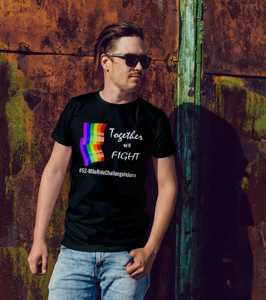 Together We Fight 52-Mile Ride Challenge In June Rainbow Flag T-Shirt