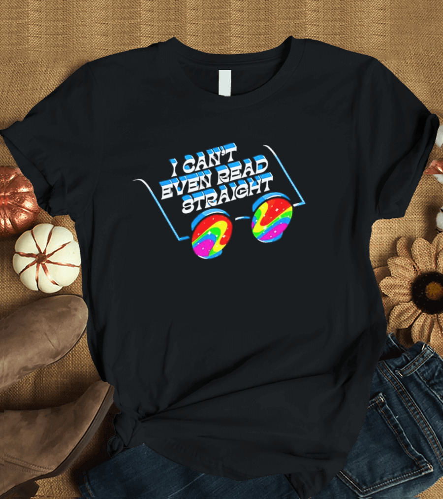 I Can't Even Read Straight Retro Rainbow Glasses T-Shirt