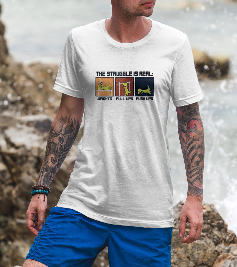 The Struggle Is Real Weights Pull Ups Push Ups Dinosaur Humor Fitness Challenges T-Shirt