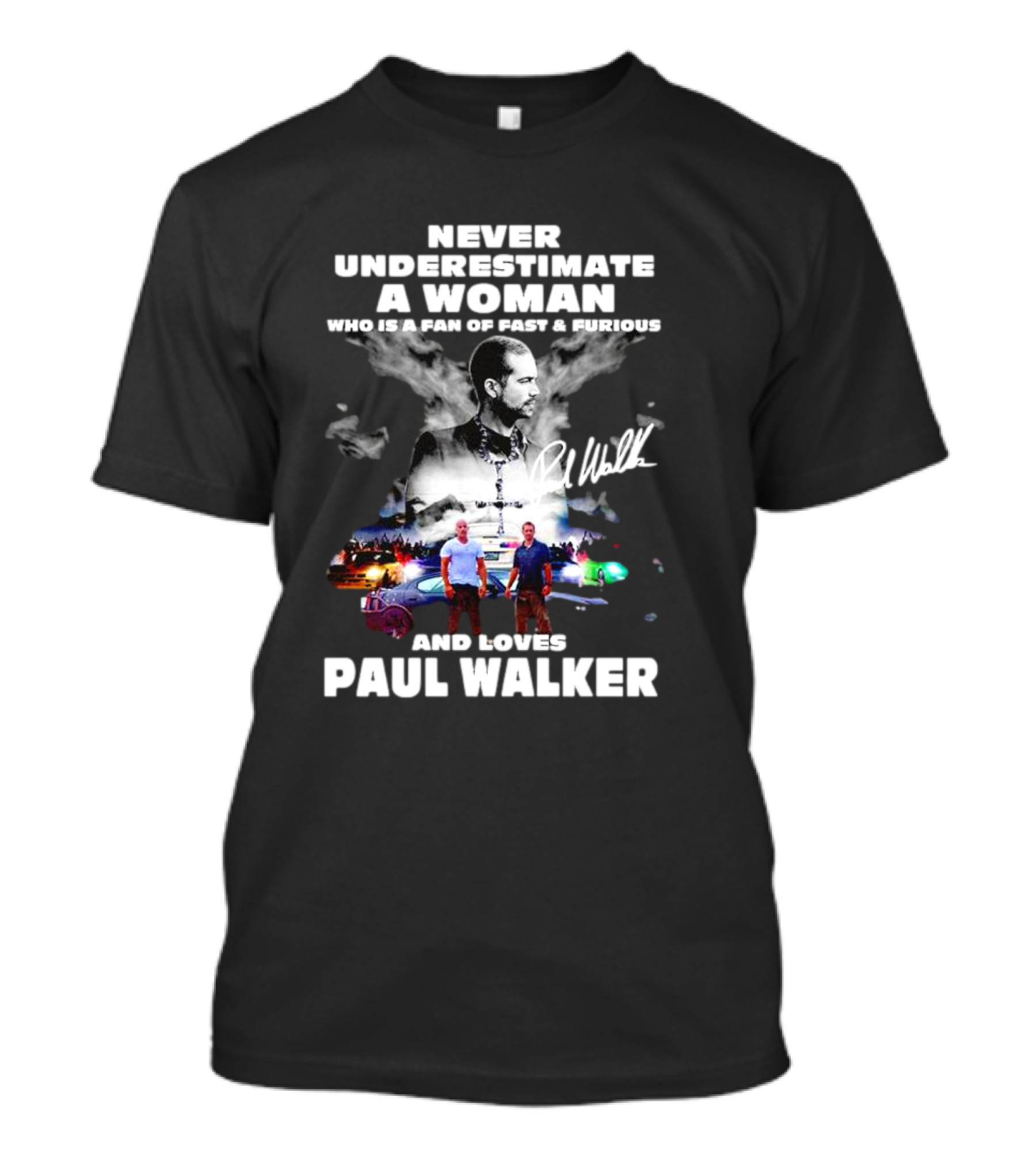 Never Underestimate A Woman Fan Of Fast And Furious Loves Paul Walker Signature T-Shirt