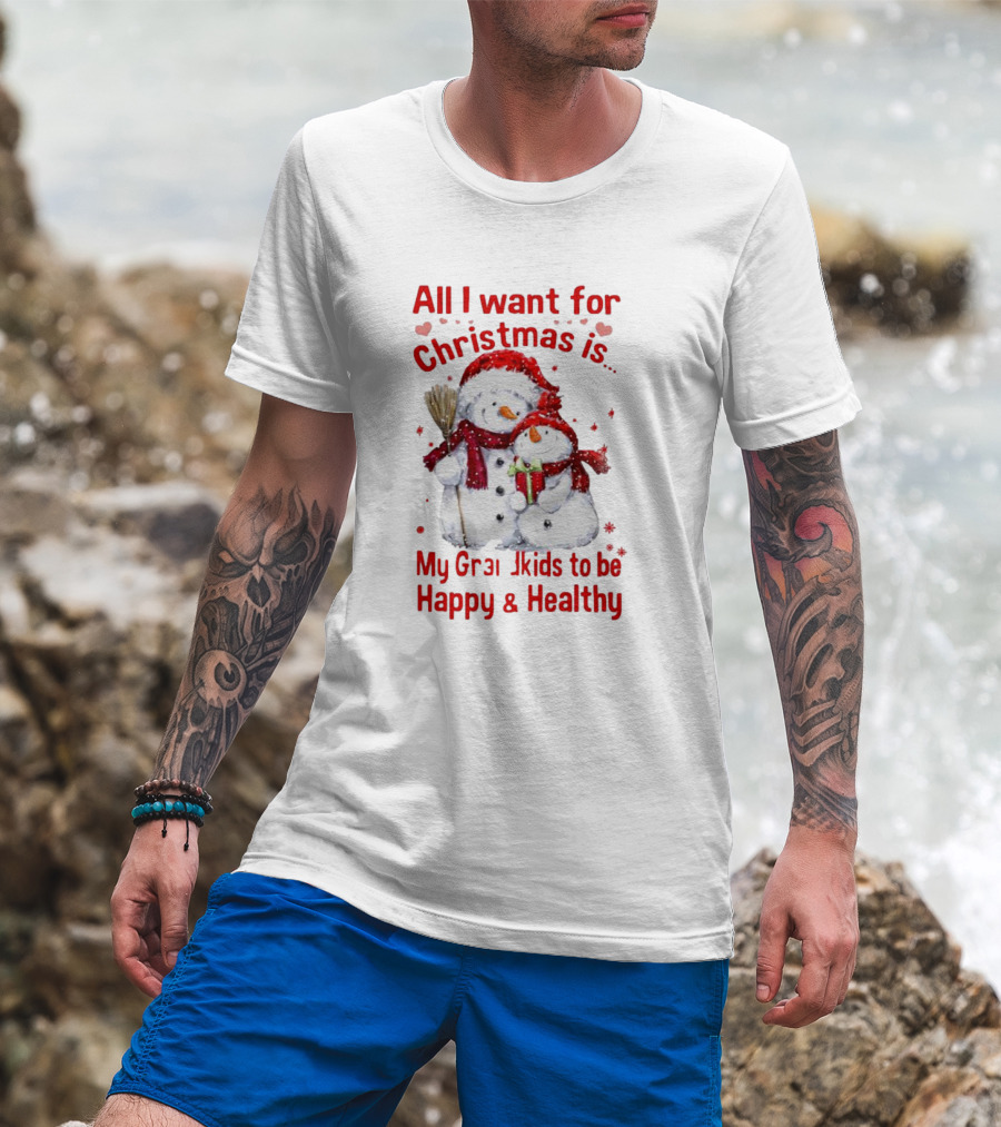 All I Want For Christmas Is My Grandkids To Be Happy And Healthy Snowman Family T-Shirt