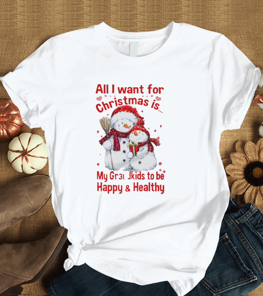 All I Want For Christmas Is My Grandkids To Be Happy And Healthy Snowman Family T-Shirt