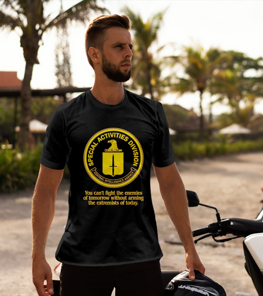 Special Activities Division Central Intelligence Agency Enemies Of Tomorrow Arming Extremists Today T-Shirt