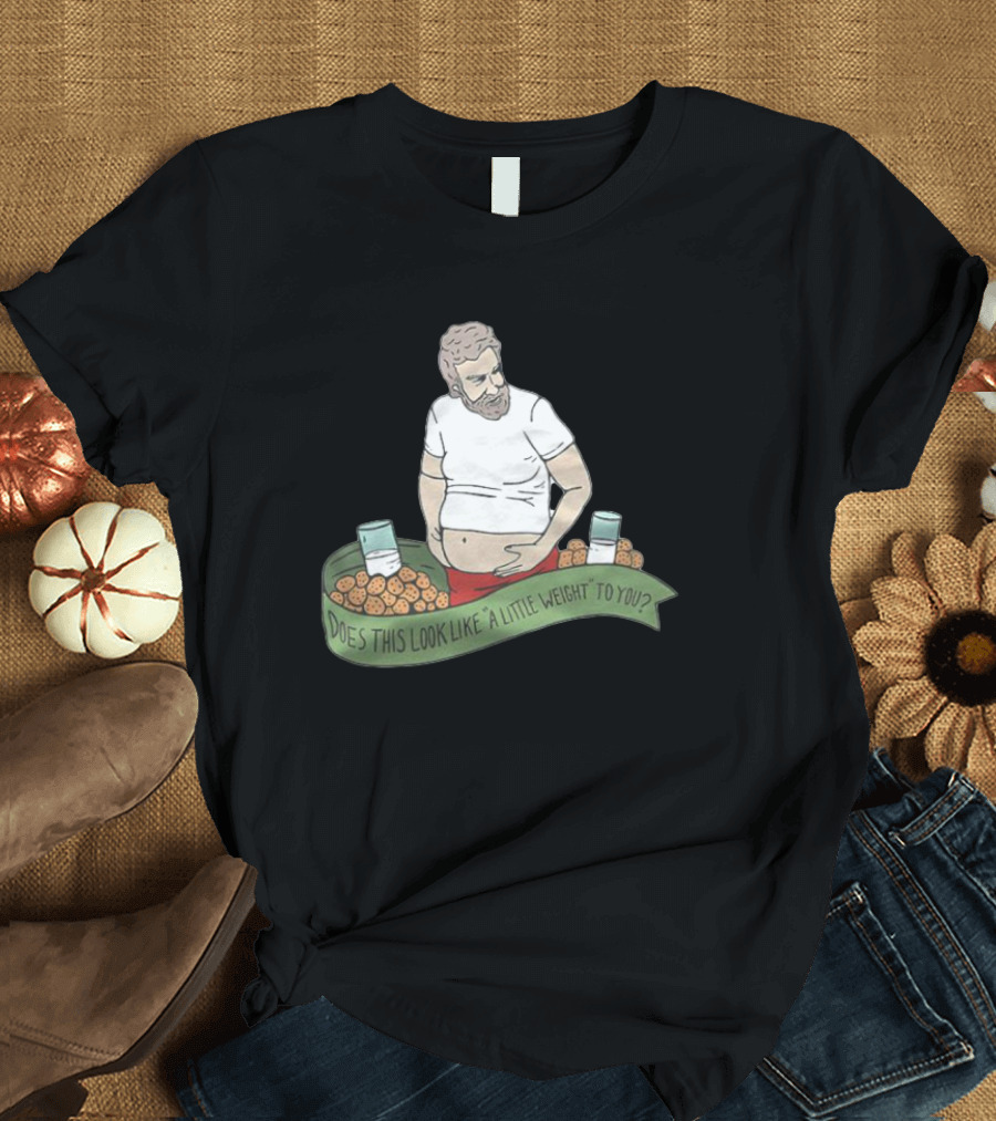 The Santa Clause Does This Look Like A Little Weight To You Milk Cookies T-Shirt