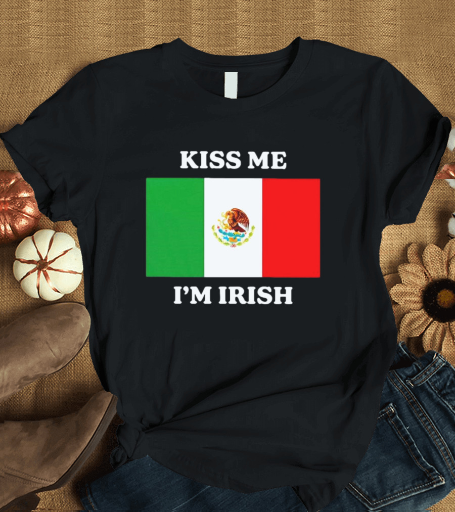 Kiss Me I'm Irish With Mexican Flag Colors T-Shirt