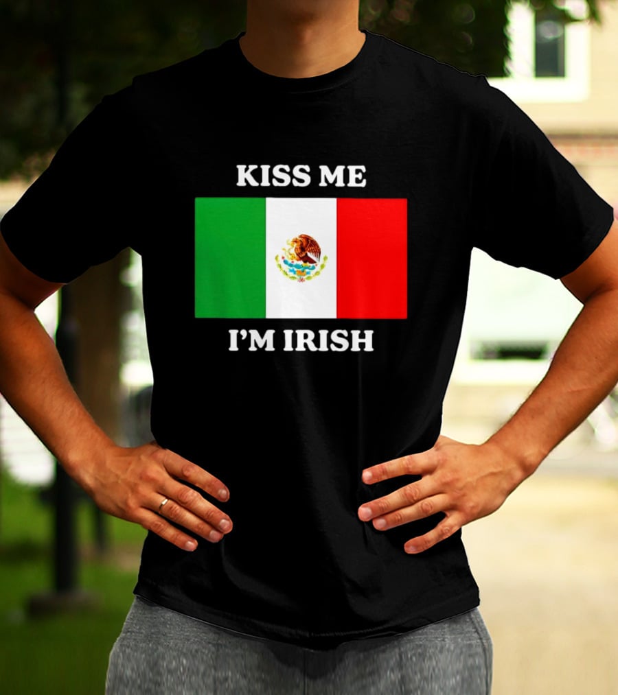 Kiss Me I'm Irish With Mexican Flag Colors T-Shirt