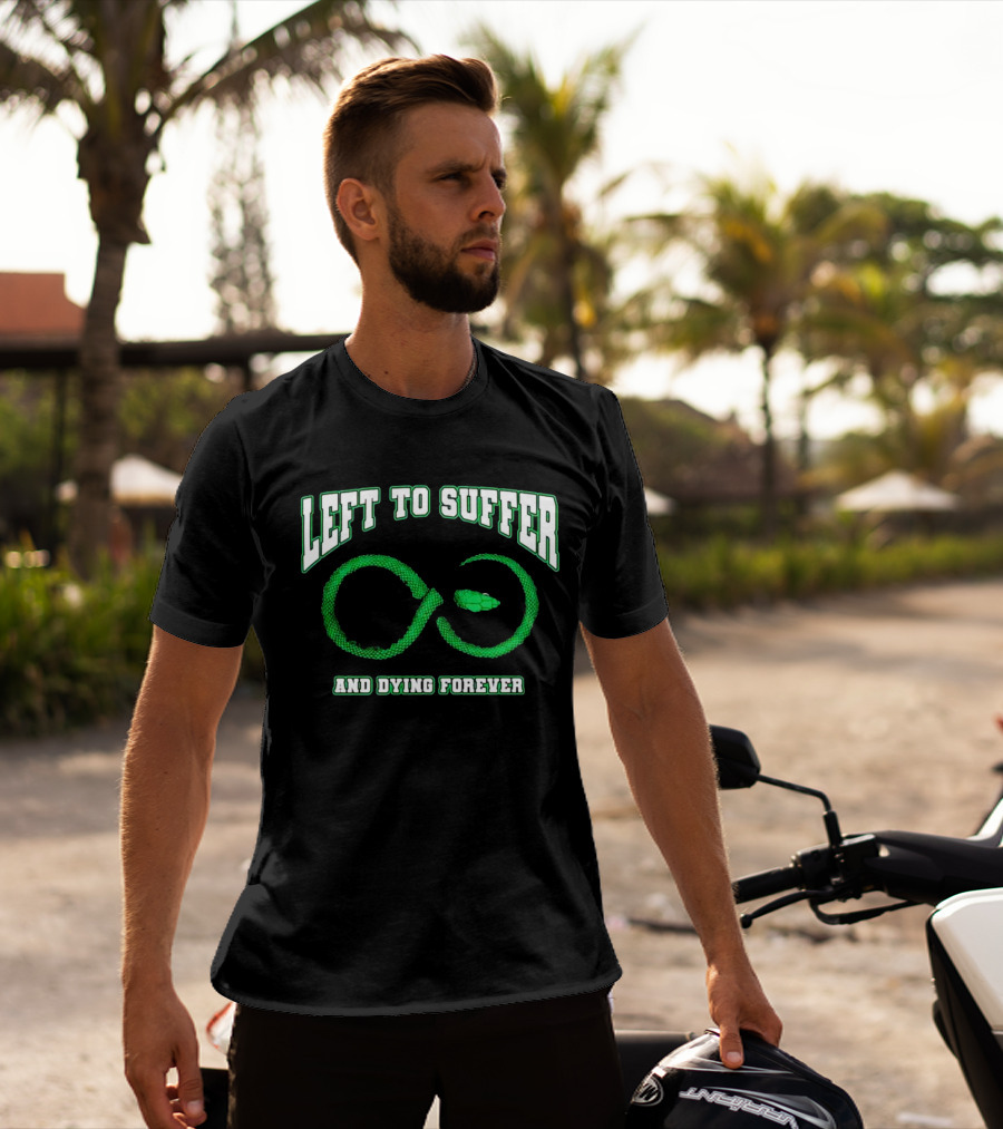 Left To Suffer And Dying Forever Green Snake Infinity T-Shirt