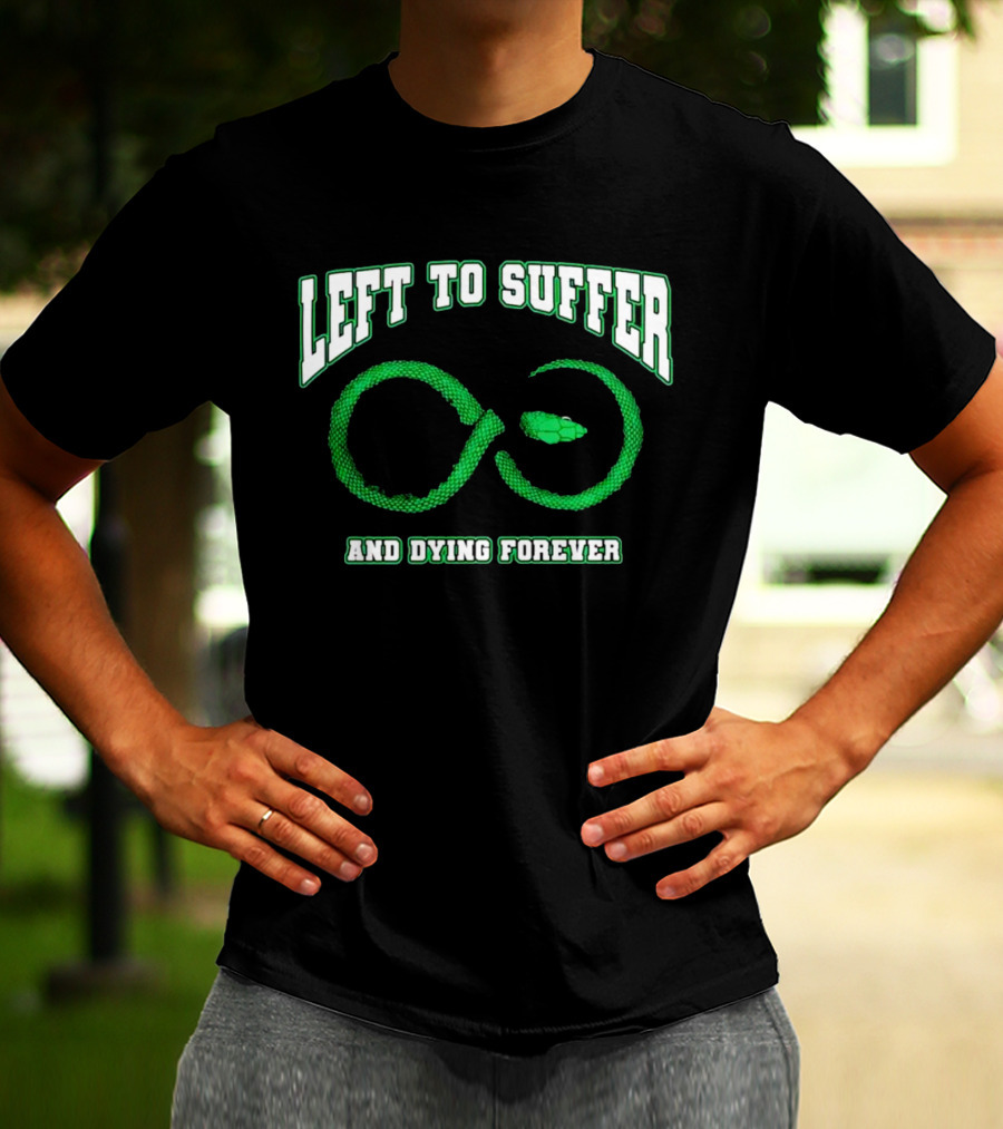 Left To Suffer And Dying Forever Green Snake Infinity T-Shirt