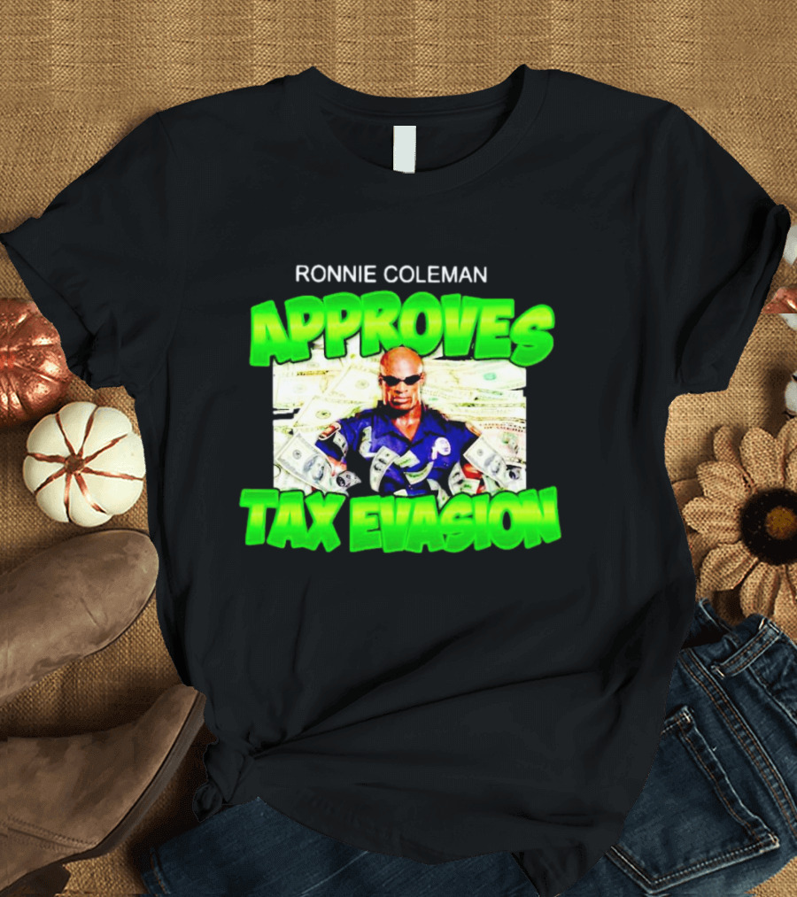 Ronnie Coleman Approves Tax Evasion Money Image T-Shirt