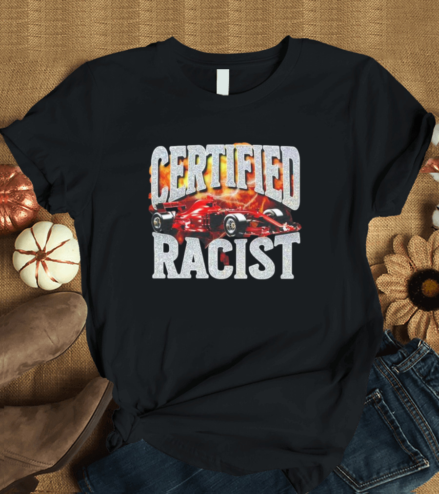 Certified Racist Racing Car Flames T-Shirt