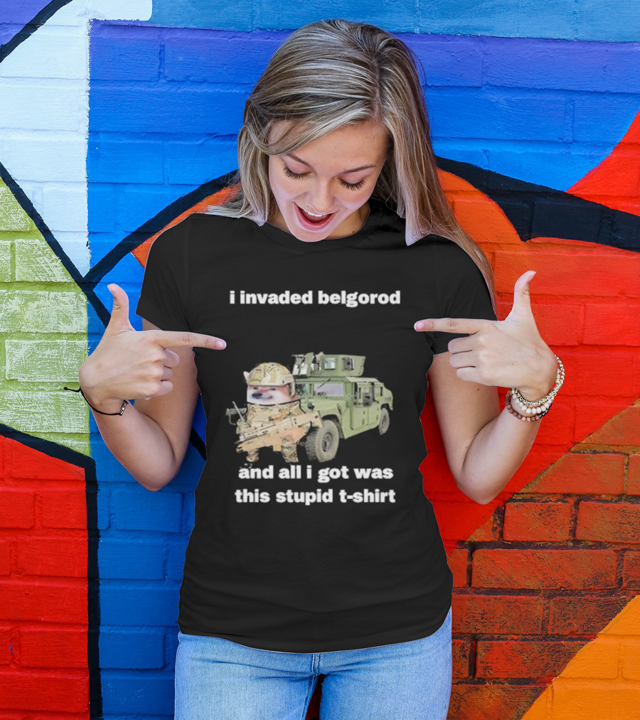 I Invaded Belgorod And All I Got Was This Stupid T-Shirt Military Vehicle Meme T-Shirt