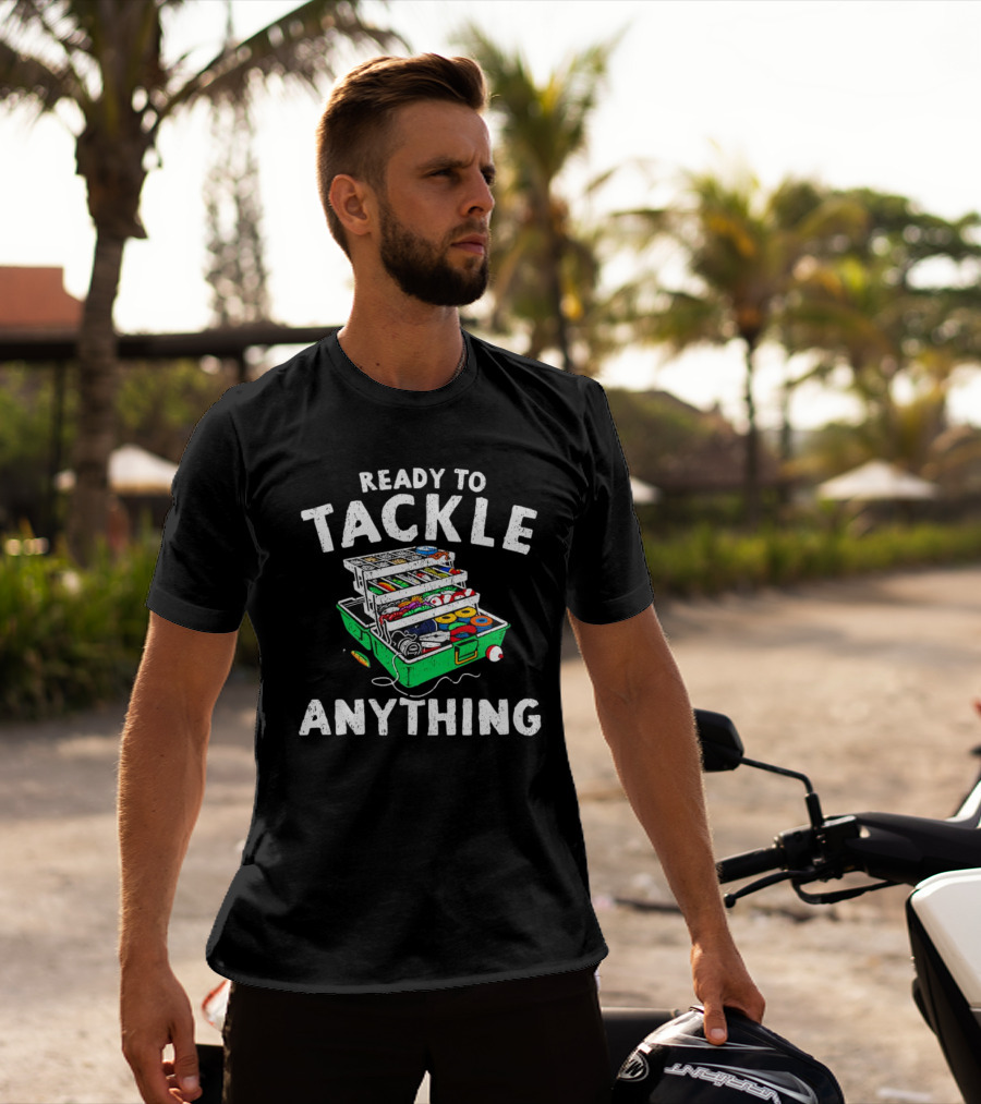Ready To Tackle Anything Fishing Gear Box Fishing Fishing Tackle Box T-Shirt