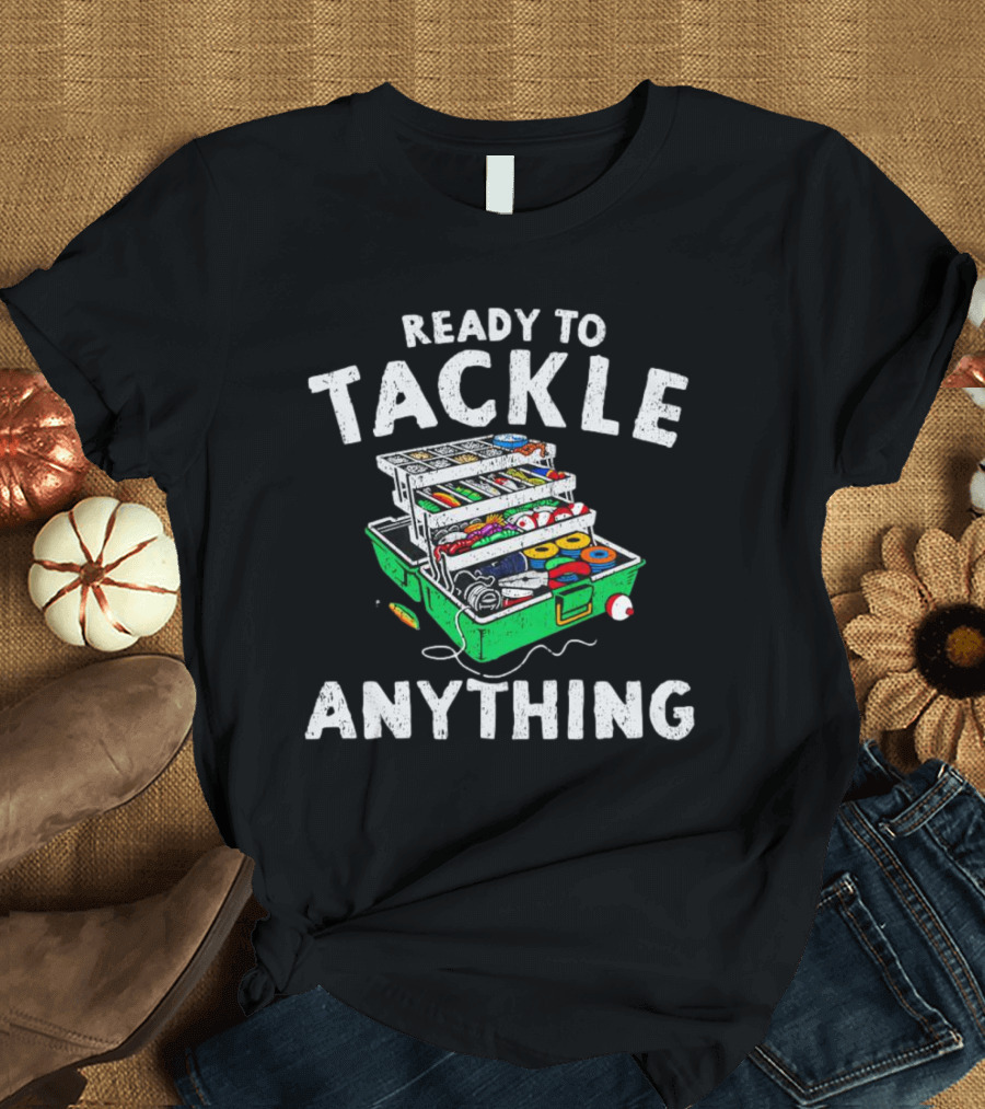 Ready To Tackle Anything Fishing Gear Box Fishing Fishing Tackle Box T-Shirt