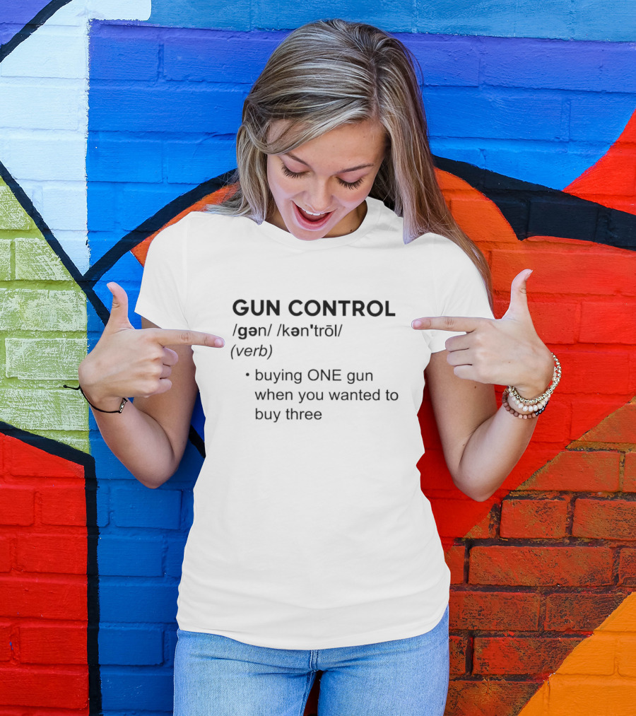 Gun Control Definition 2nd Amendment Buying One Gun When You Wanted To Buy Three T-Shirt