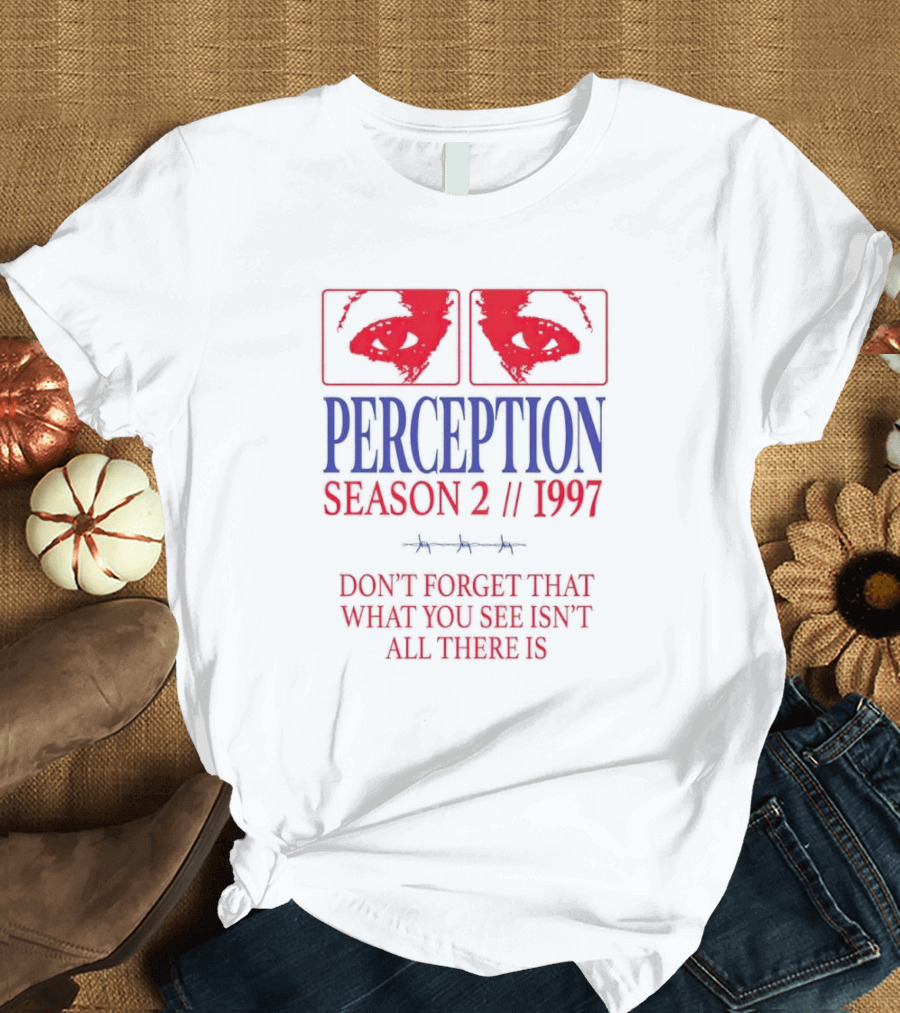Perception Season 2 1997 Don't Forget That What You See Isn't All There Is T-Shirt
