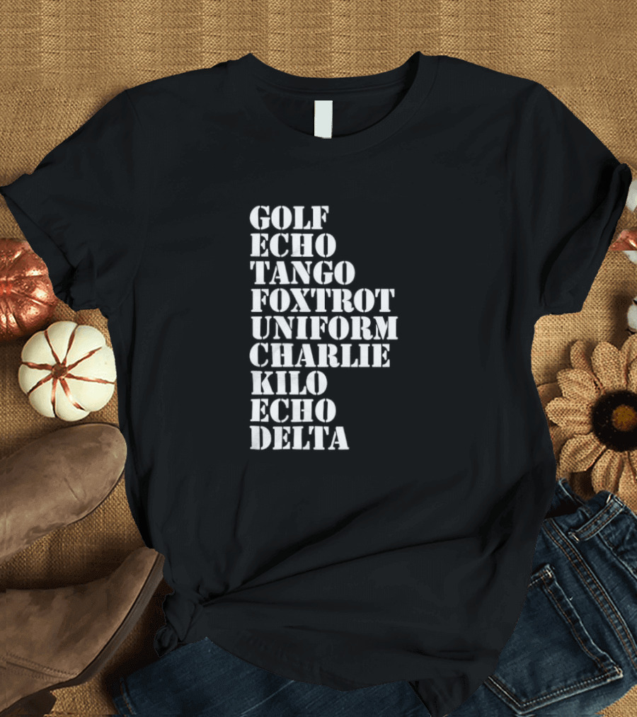Golf Echo Tango Foxtrot Uniform Charlie Kilo Echo Delta Funny T-Shirt
