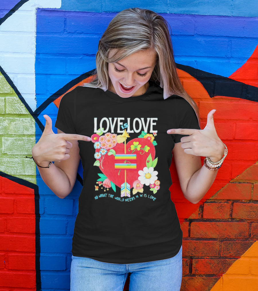 LOVE Is LOVE Heart With Flowers And Arrow What The World Needs Now Is Love T-Shirt