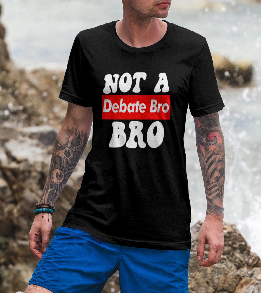 Not A Debate Bro Anti Bro T-Shirt