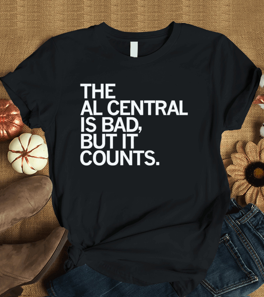 The AL Central Is Bad But It Counts Playful Sports Commentary T-Shirt