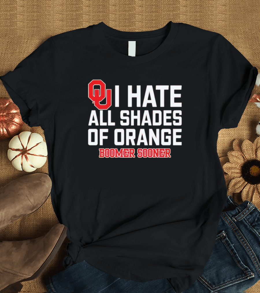 OU I Hate All Shades Of Orange Boomer Sooner Football Rivalry T-Shirt