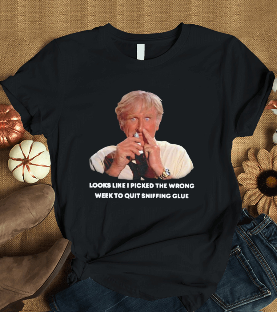 Looks Like I Picked The Wrong Week To Quit Sniffing Glue Aircraft Movie Character Nostalgia T-Shirt