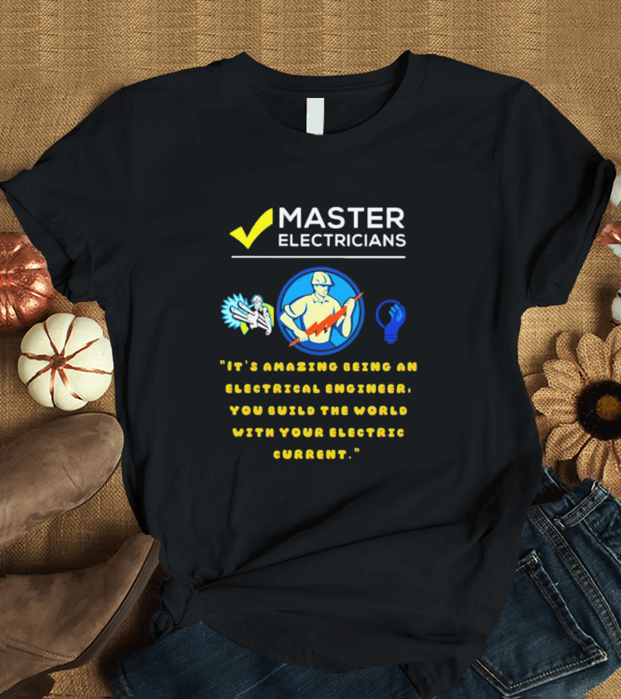 Master Electricians Electrical Engineer Building The World With Electric Current T-Shirt