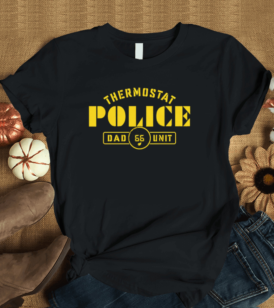Thermostat Police Dad 56 Unit T-Shirt