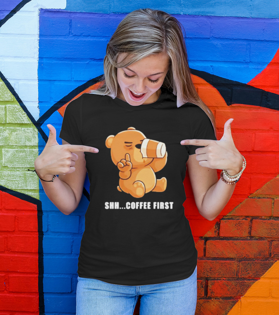 Shh Coffee First Bear Drinking Coffee Cup T-Shirt