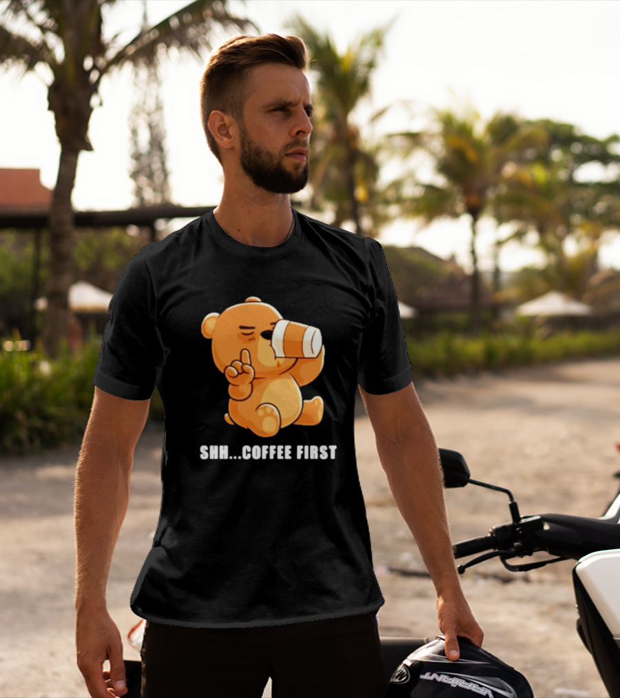 Shh Coffee First Bear Drinking Coffee Cup T-Shirt