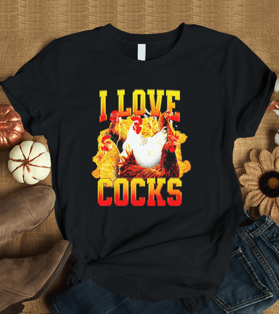 I Love Cocks Chickens T-Shirt