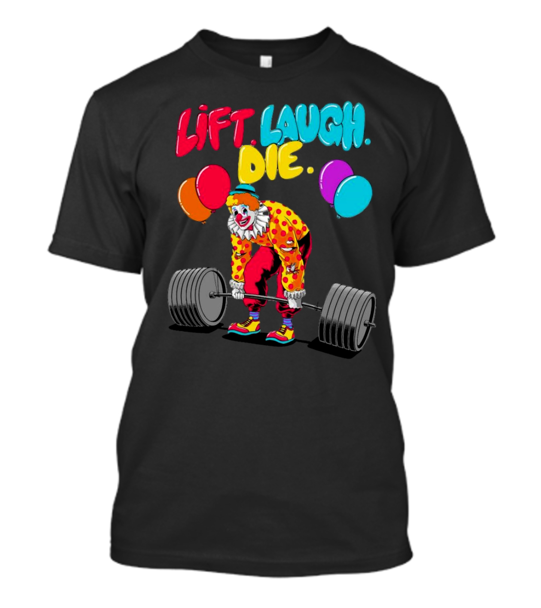 Lift Laugh Die Clown Barbell Balloons T-Shirt