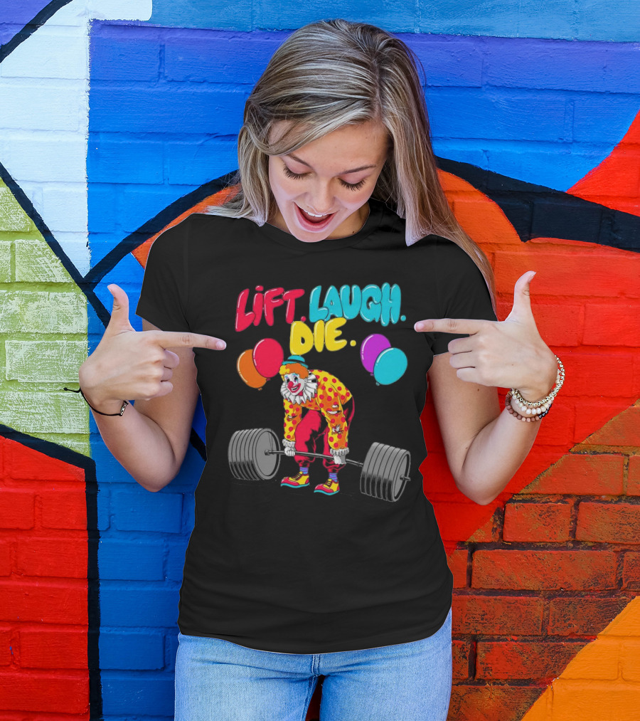 Lift Laugh Die Clown Barbell Balloons T-Shirt