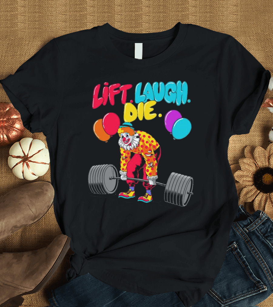 Lift Laugh Die Clown Barbell Balloons T-Shirt