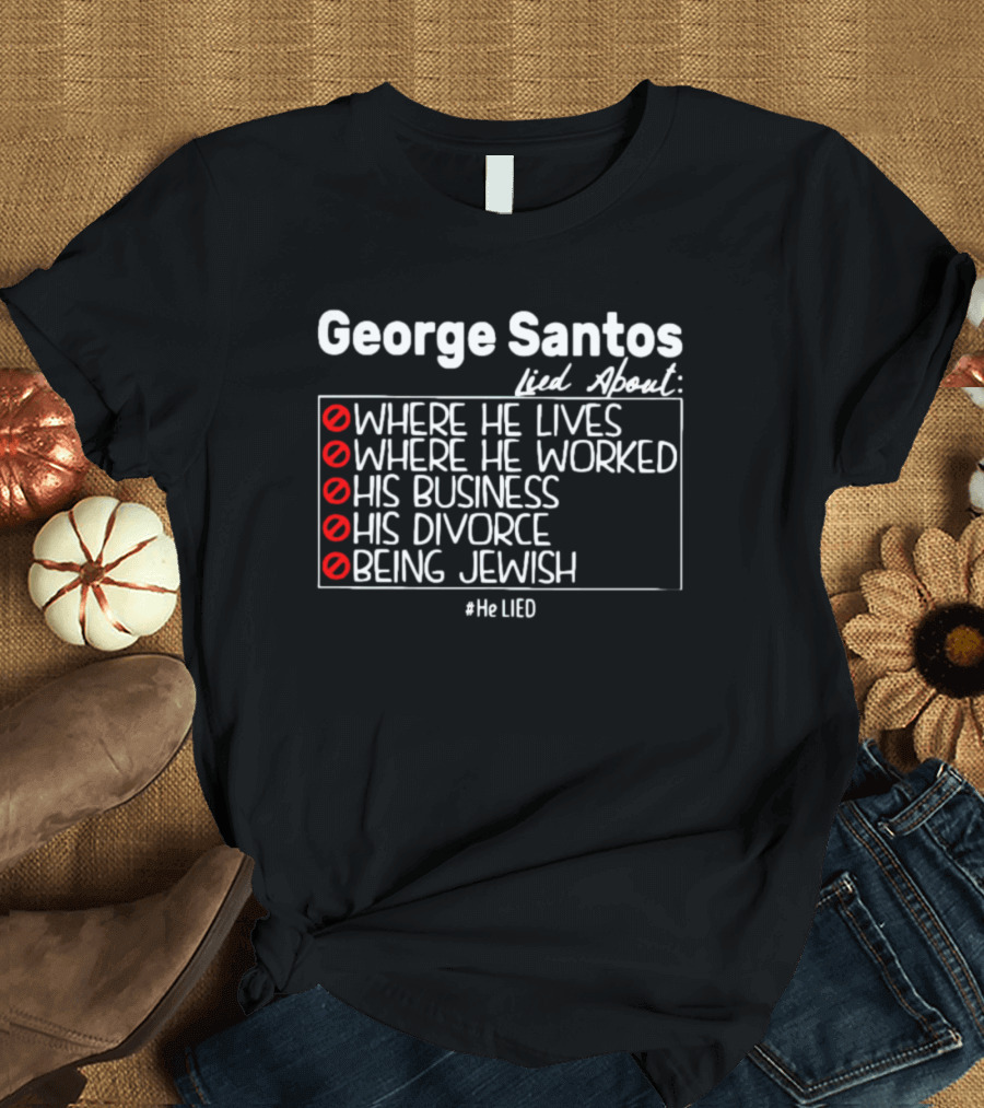 George Santos Lied About Where He Lives Worked His Business Divorce Being Jewish #HeLIED T-Shirt