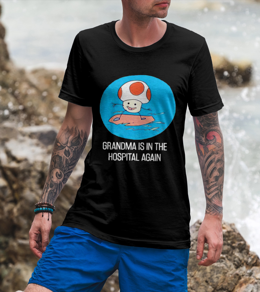 Grandma Is In The Hospital Again Toad Surfing Adventure T-Shirt