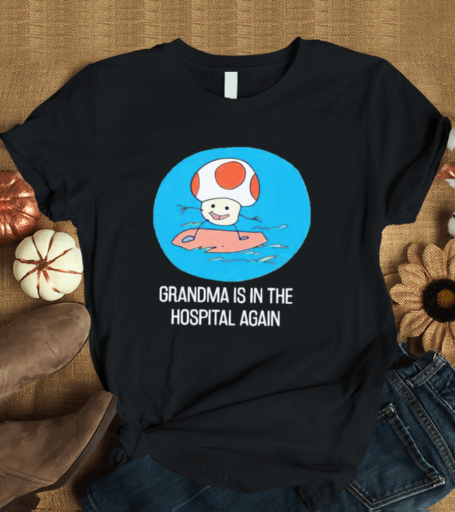 Grandma Is In The Hospital Again Toad Surfing Adventure T-Shirt