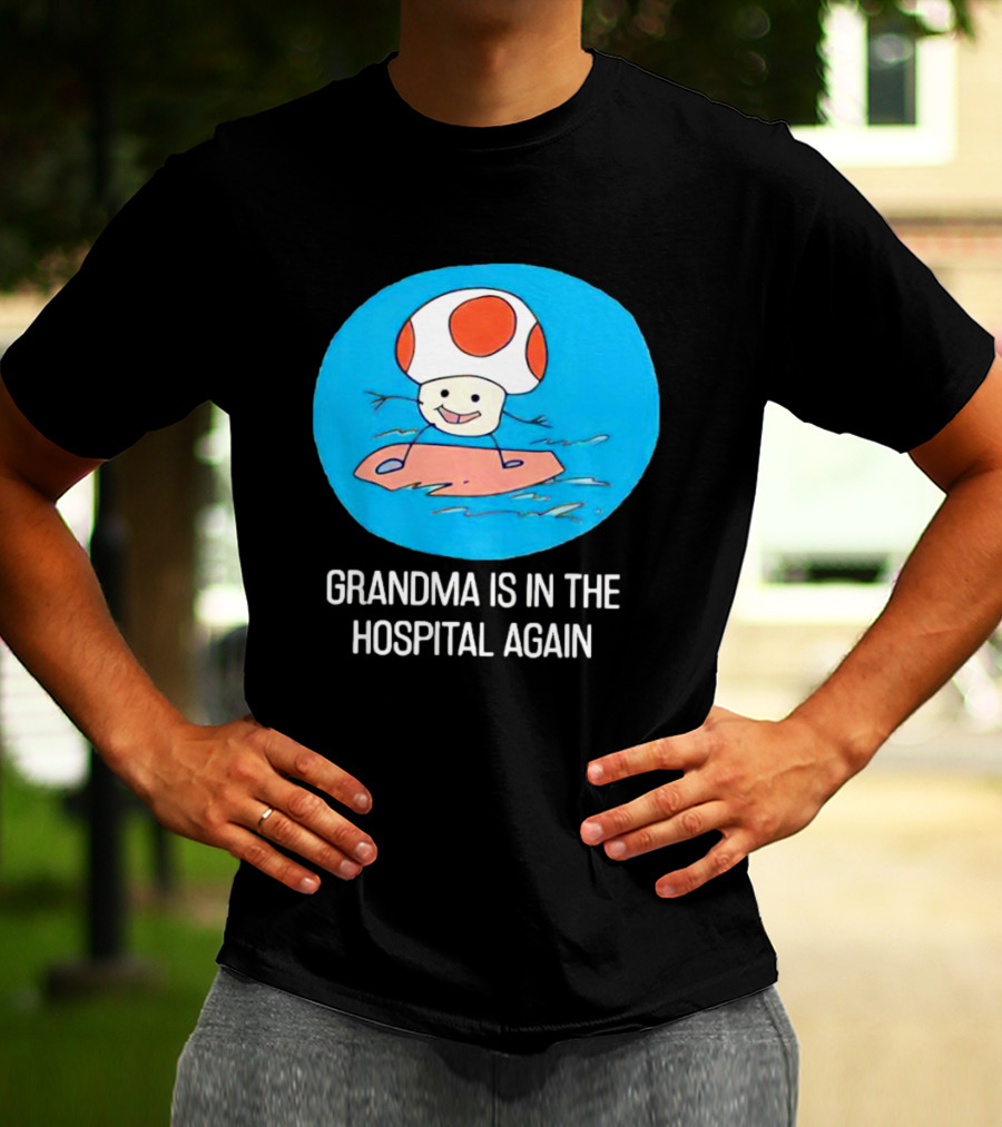 Grandma Is In The Hospital Again Toad Surfing Adventure T-Shirt