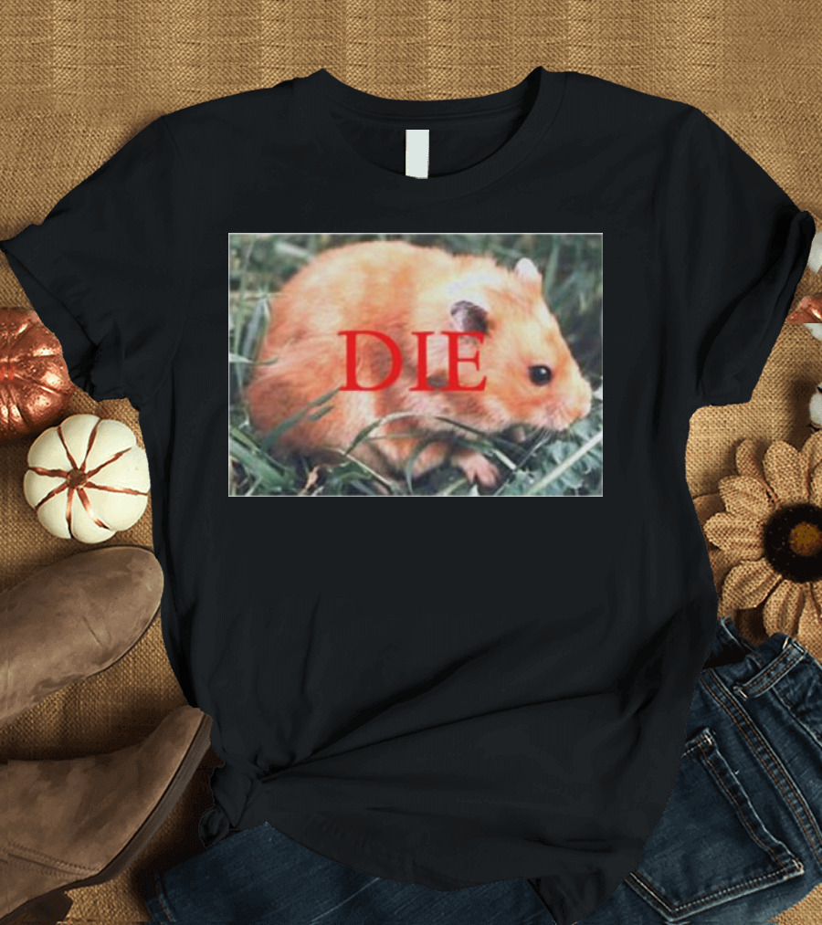 Hamster Die Text Overlay On Image T-Shirt