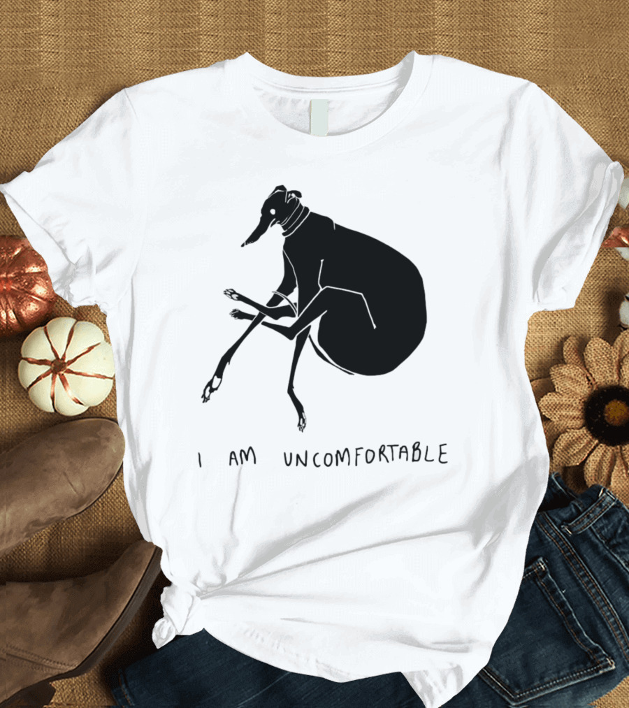 I Am Uncomfortable Greyhound T-Shirt