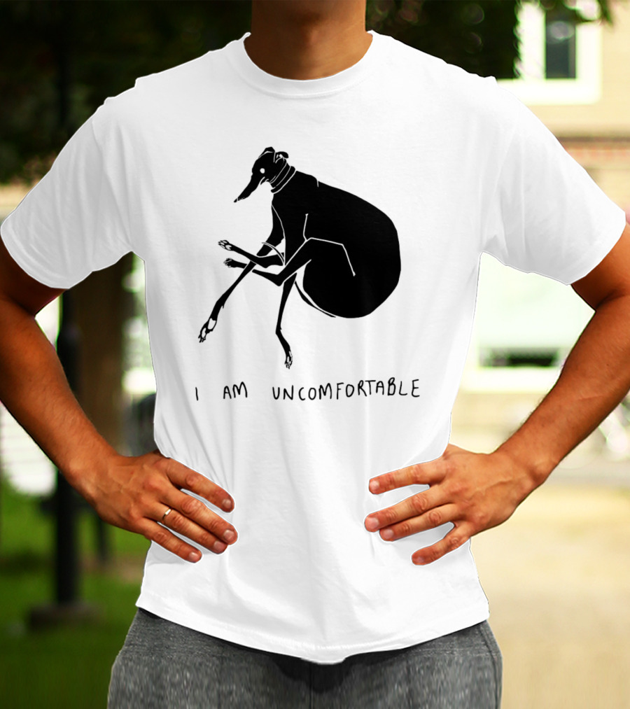 I Am Uncomfortable Greyhound T-Shirt