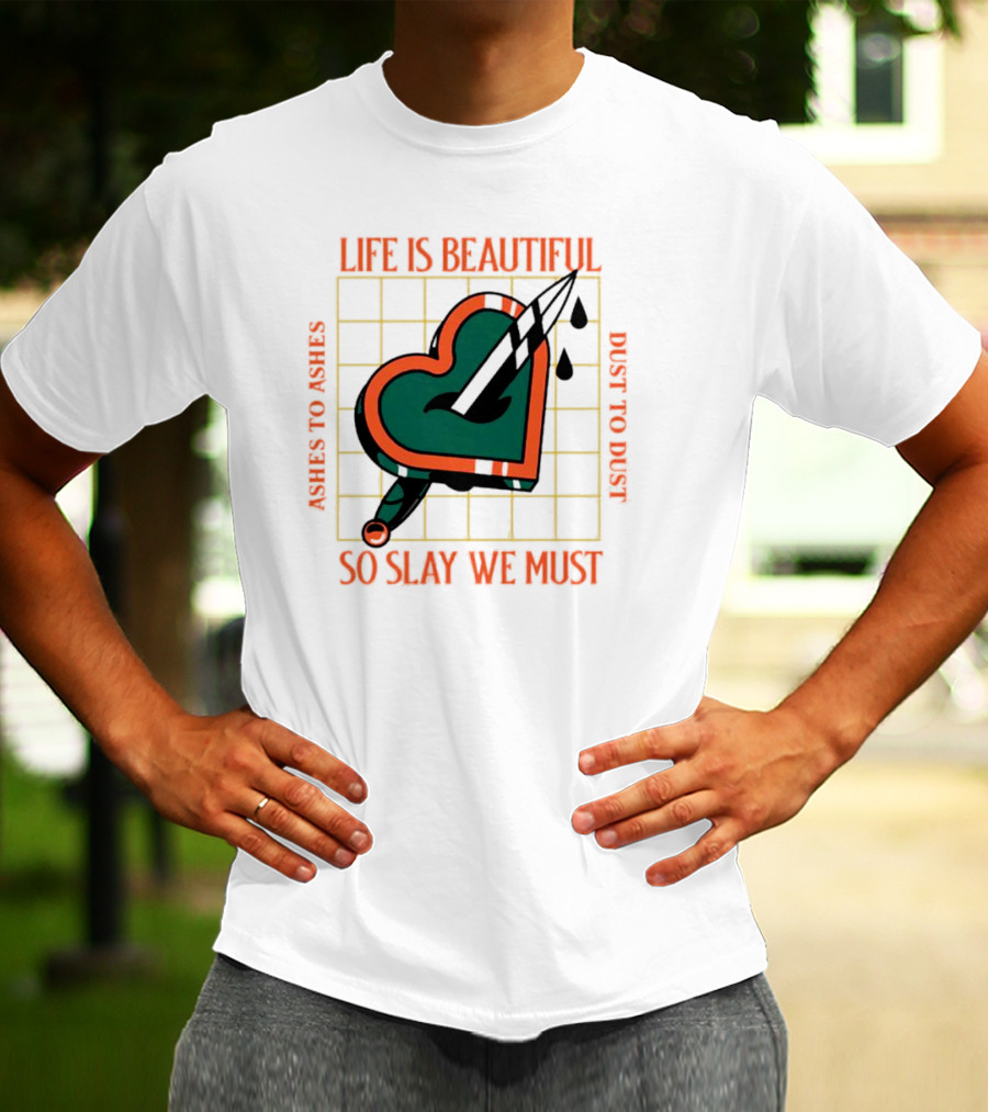 Life Is Beautiful Ashes To Ashes Dust To Dust So Slay We Must T-Shirt