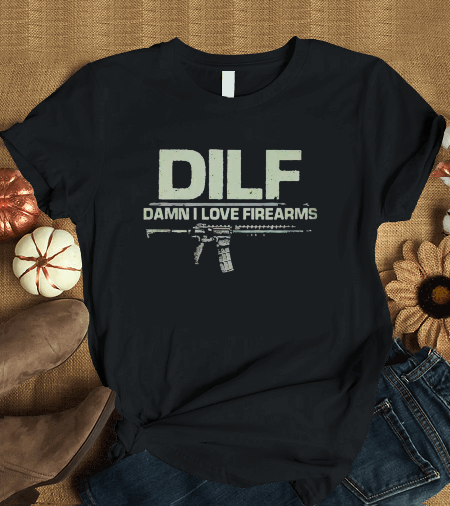 DILF Damn I Love Firearms Rifle T-Shirt