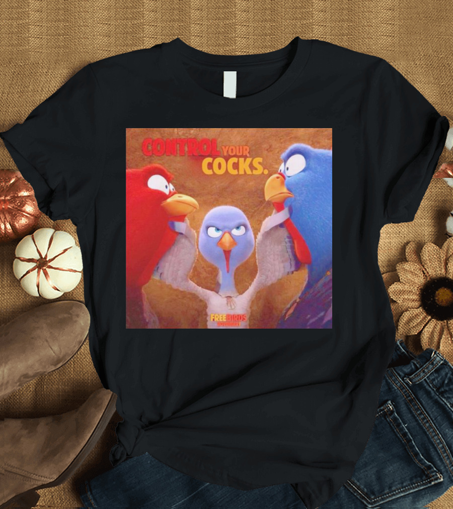Control Your Cocks Free Birds November T-Shirt