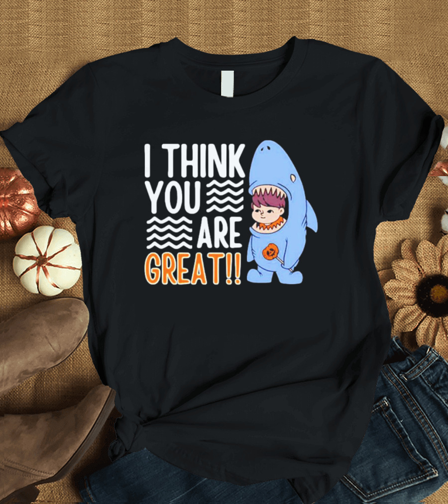 I Think You Are Great Baby Wearing Shark Costume T-Shirt