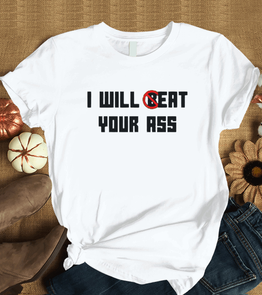I Will Beat Your Ass No Symbol Marked T-Shirt