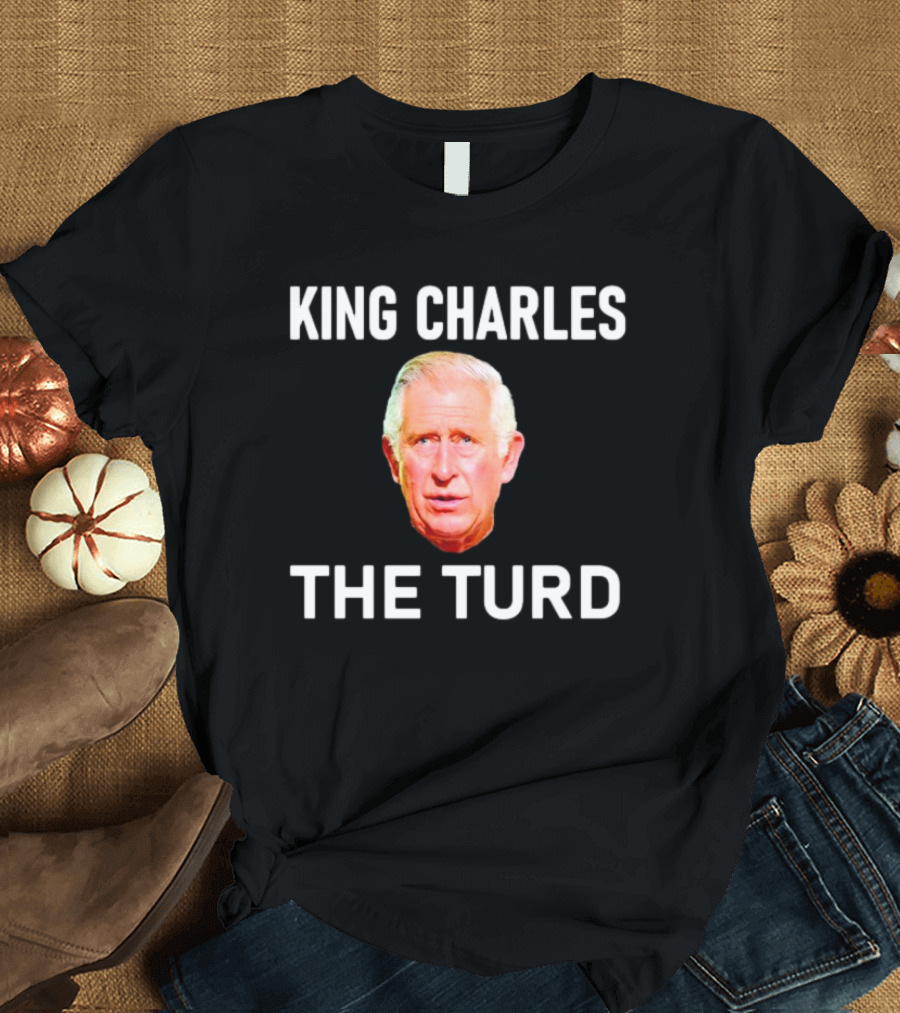 King Charles The Turd T-Shirt