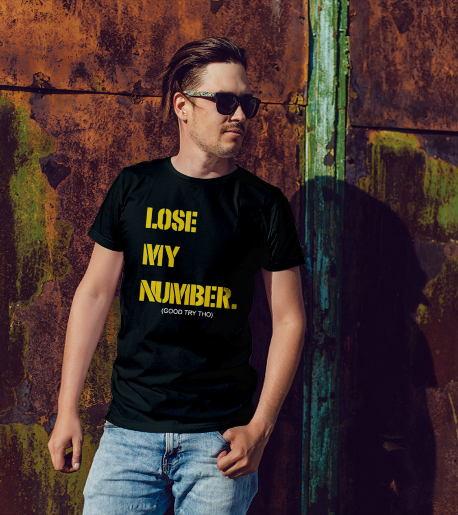 LOSE MY NUMBER GOOD TRY THO T-Shirt