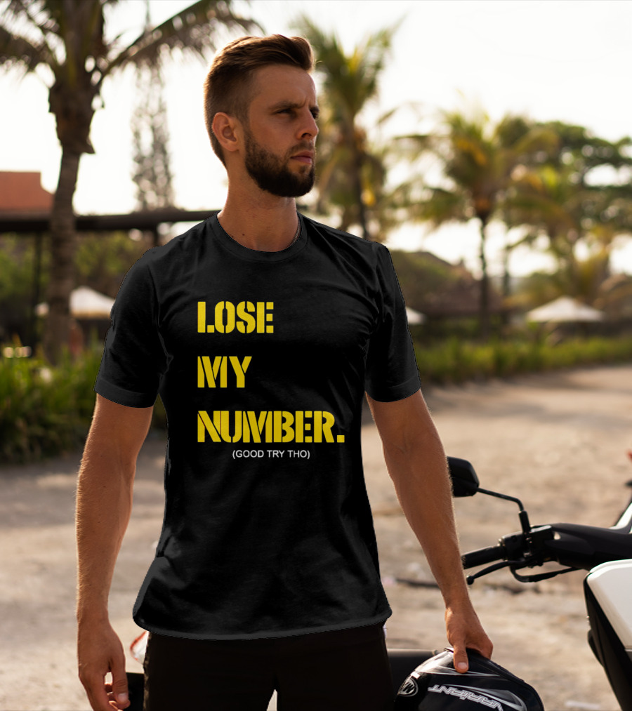 LOSE MY NUMBER GOOD TRY THO T-Shirt