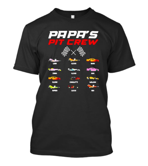 Papa's Pit Crew Personalized Cars Racing Team Liam Olivia Noah Emma Oliver Ava Elijah Charlotte William Sophia Lucas Mia T-Shirt