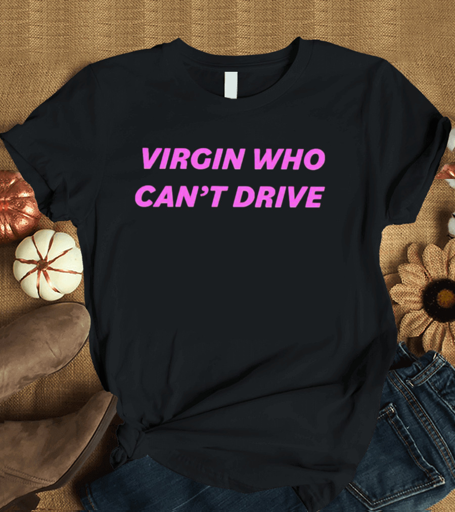 Virgin Who Can’t Drive Clueless T-Shirt